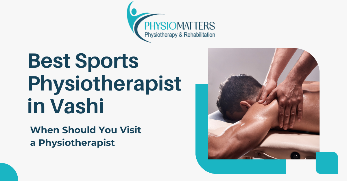 Best Sports Physiotherapist in Vashi for Injury Recovery | Physio Matters Clinic