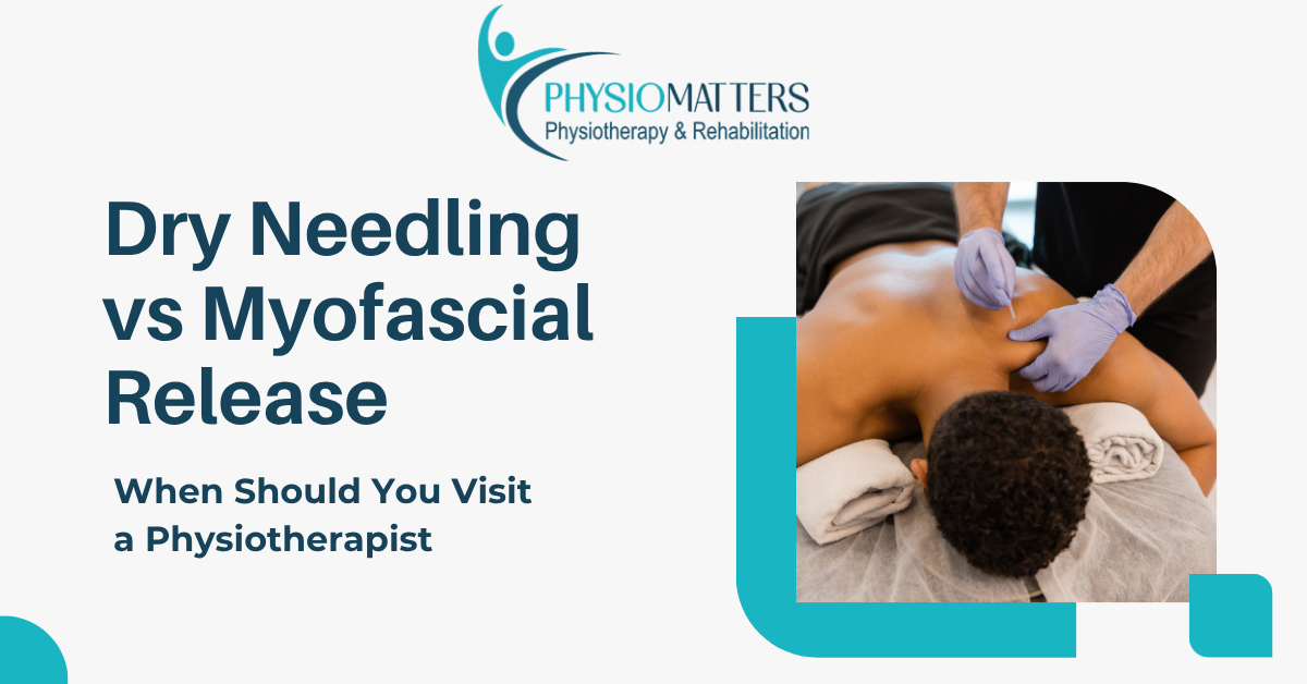 Dry Needling vs Myofascial Release | Physio Matters Vashi